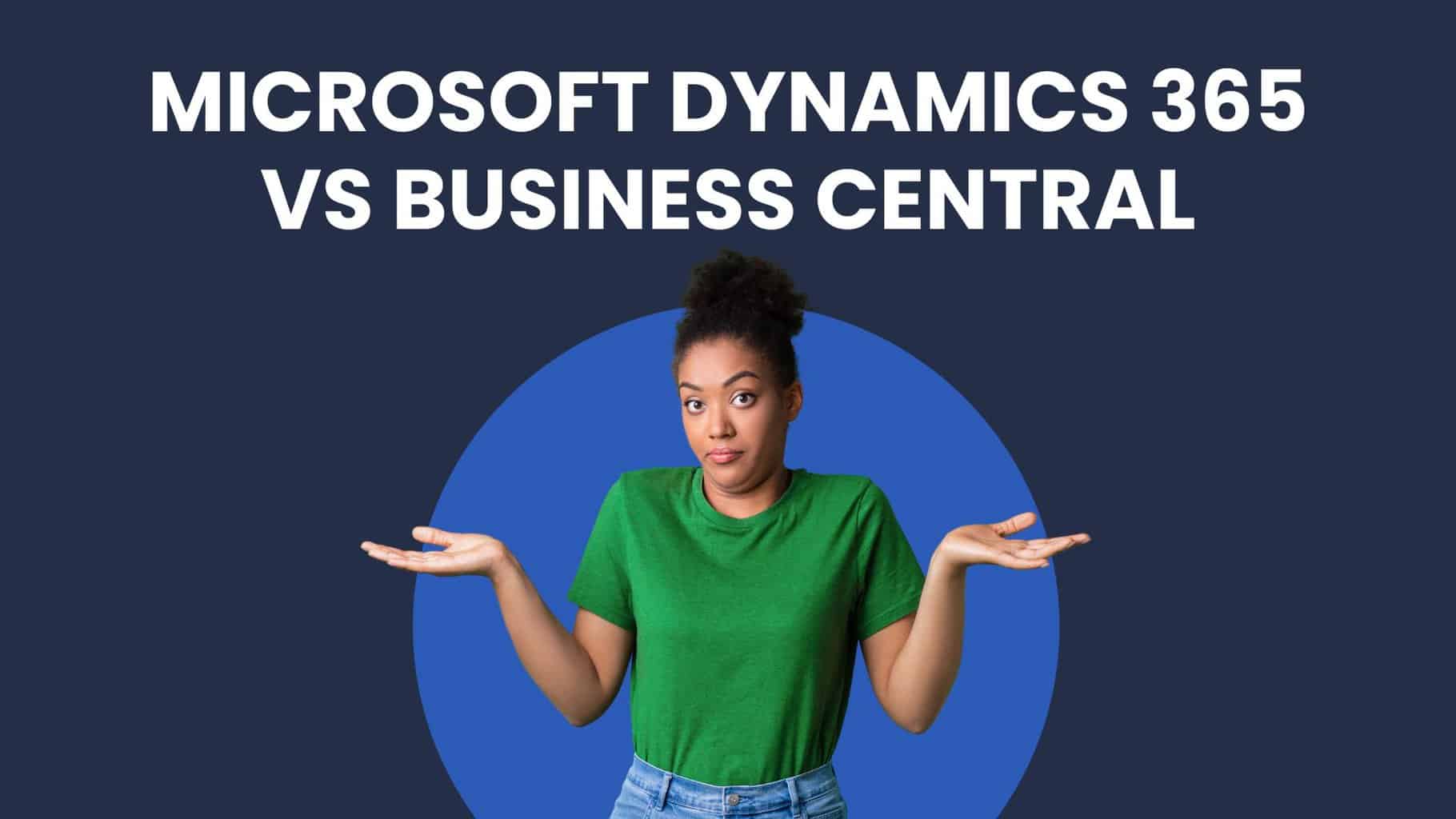 Microsoft Dynamics 365 vs Business Central