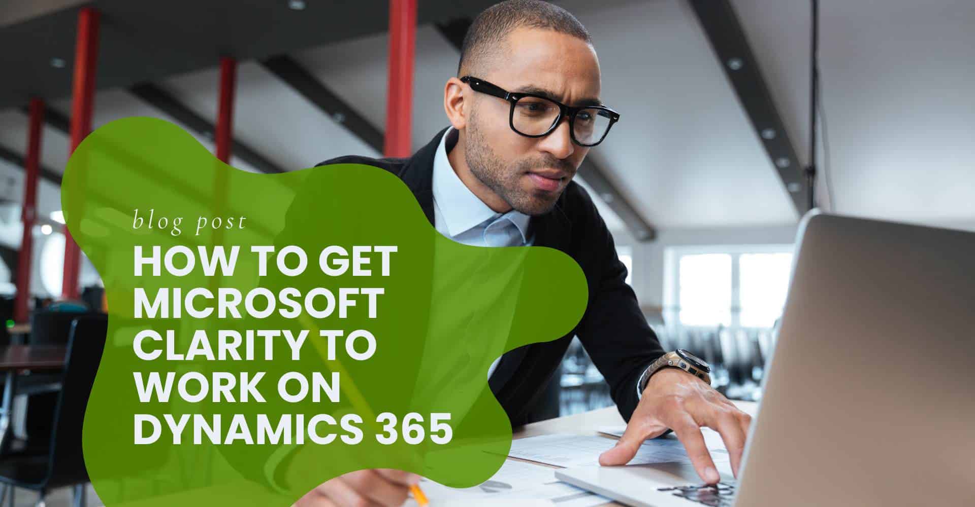 How to get Microsoft Clarity to work on Dynamics 365